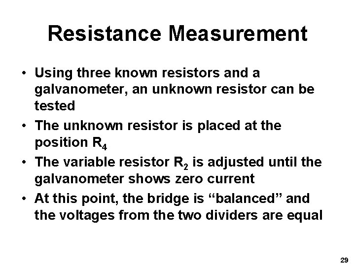 Resistance Measurement • Using three known resistors and a galvanometer, an unknown resistor can