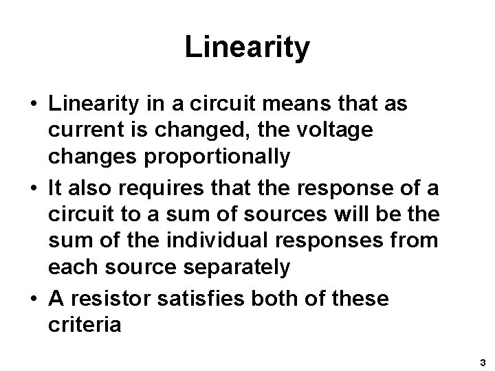 Linearity • Linearity in a circuit means that as current is changed, the voltage