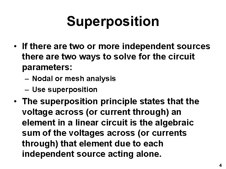 Superposition • If there are two or more independent sources there are two ways