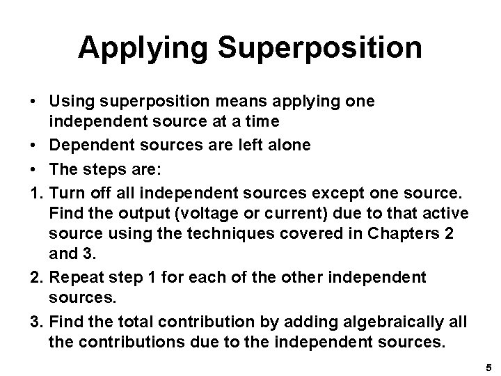 Applying Superposition • Using superposition means applying one independent source at a time •