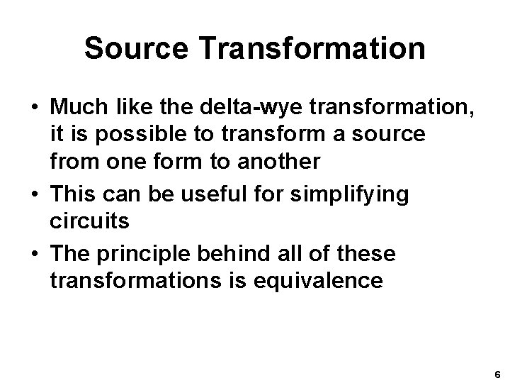 Source Transformation • Much like the delta-wye transformation, it is possible to transform a