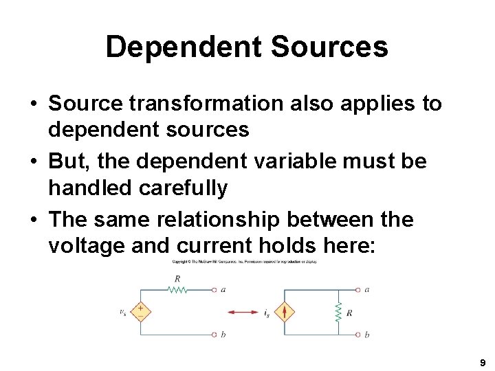 Dependent Sources • Source transformation also applies to dependent sources • But, the dependent
