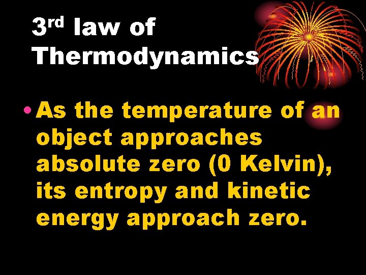 rd 3 law of Thermodynamics • As the temperature of an object approaches absolute