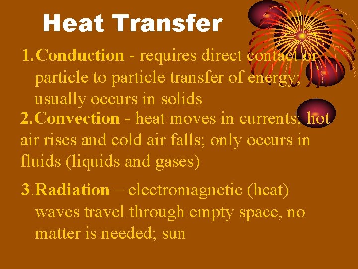 Heat Transfer 1. Conduction - requires direct contact or particle to particle transfer of
