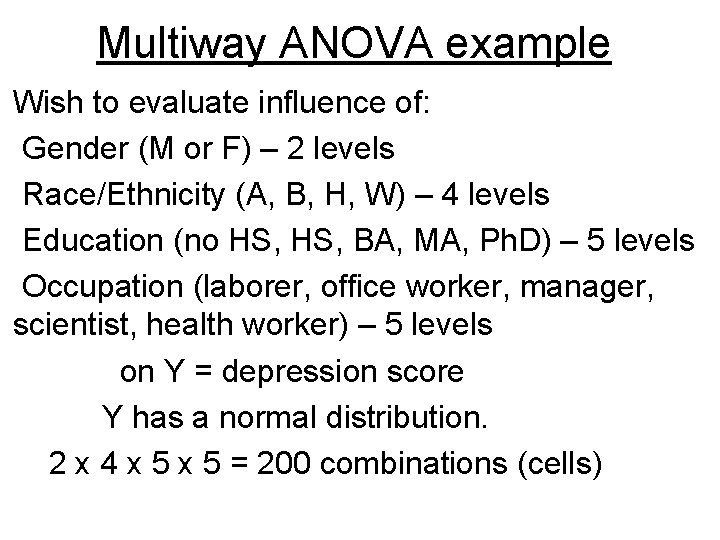 Multiway ANOVA example Wish to evaluate influence of: Gender (M or F) – 2