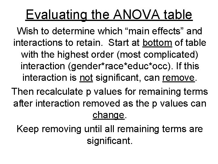 Evaluating the ANOVA table Wish to determine which “main effects” and interactions to retain.