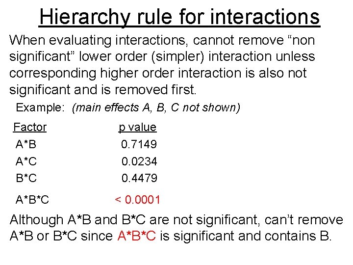 Hierarchy rule for interactions When evaluating interactions, cannot remove “non significant” lower order (simpler)