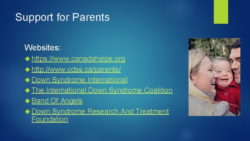 Support for Parents Websites: https: //www. canadahelps. org http: //www. cdss. ca/parents/ Down Syndrome