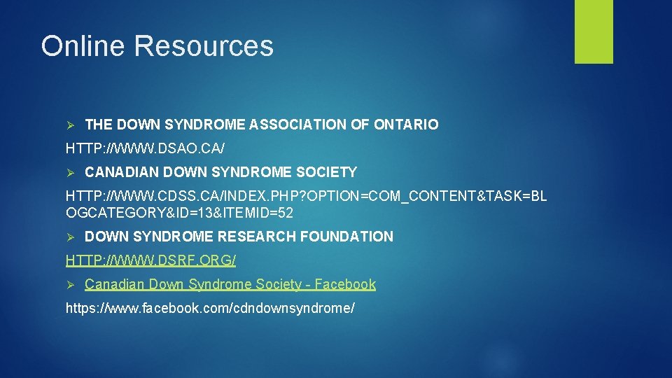 Online Resources Ø THE DOWN SYNDROME ASSOCIATION OF ONTARIO HTTP: //WWW. DSAO. CA/ Ø