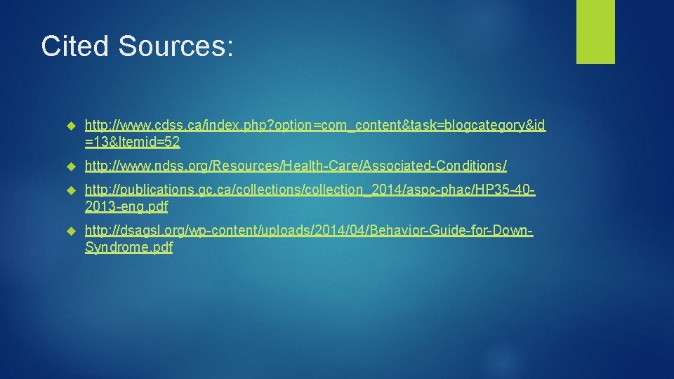 Cited Sources: http: //www. cdss. ca/index. php? option=com_content&task=blogcategory&id =13&Itemid=52 http: //www. ndss. org/Resources/Health-Care/Associated-Conditions/ http: