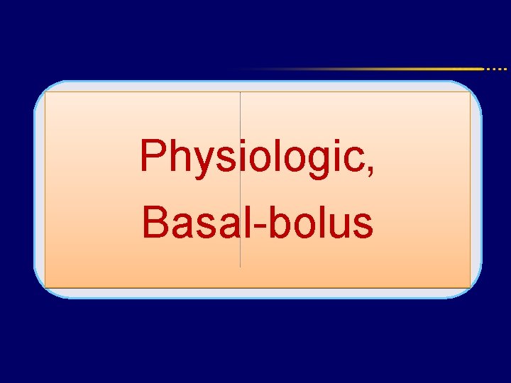 Advanced insulin regimen Physiologic, Multidose , Flexible, Functional , Basal-bolus 