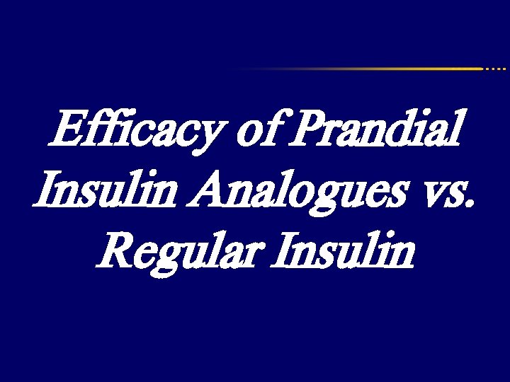 Efficacy of Prandial Insulin Analogues vs. Regular Insulin 