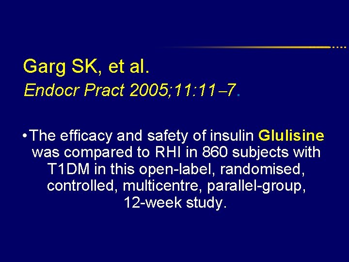 Garg SK, et al. Endocr Pract 2005; 11: 11 7. • The efficacy and