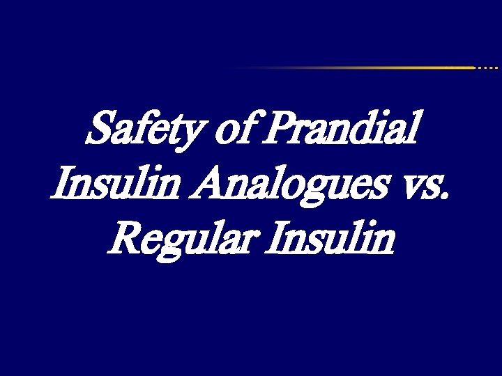 Safety of Prandial Insulin Analogues vs. Regular Insulin 