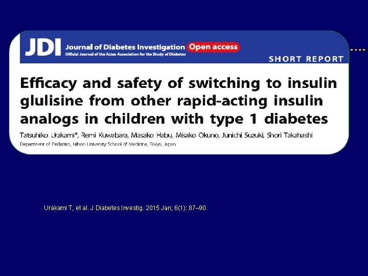 Urakami T, et al. J Diabetes Investig. 2015 Jan; 6(1): 87– 90. 