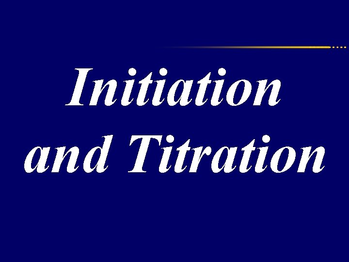 Initiation and Titration 