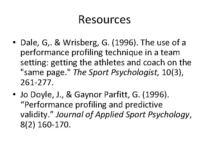 Resources • Dale, G, . & Wrisberg, G. (1996). The use of a performance