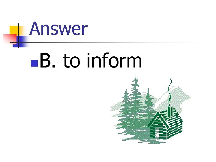 Answer n B. to inform 