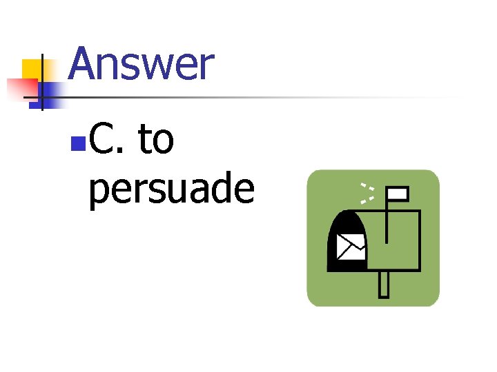 Answer C. to persuade n 