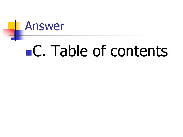 Answer n C. Table of contents 