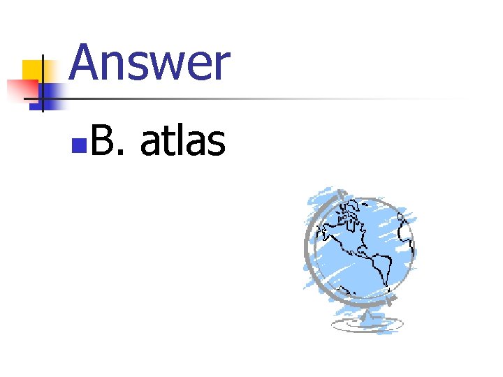 Answer n B. atlas 