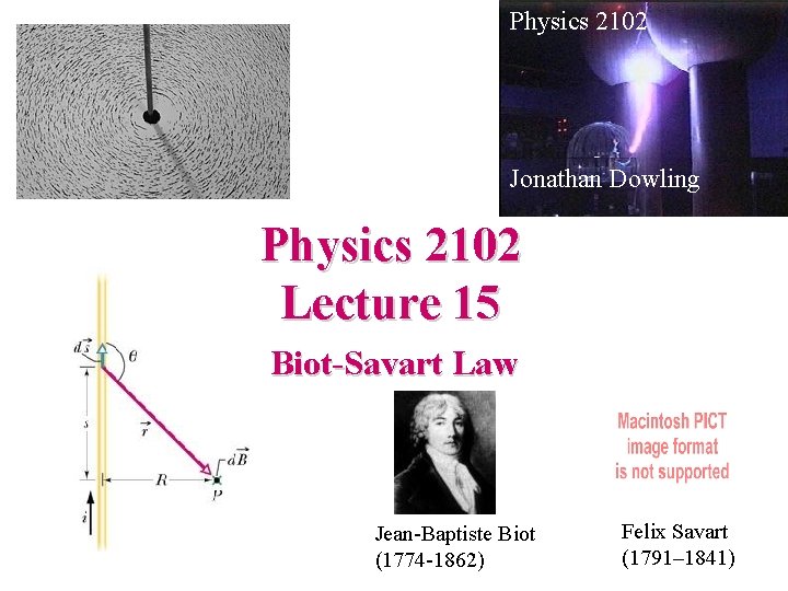 Physics 2102 Jonathan Dowling Physics 2102 Lecture 15 Biot-Savart Law Jean-Baptiste Biot (1774 -1862)
