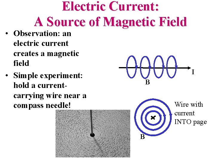 Electric Current: A Source of Magnetic Field • Observation: an electric current creates a