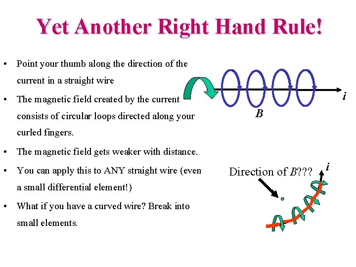 Yet Another Right Hand Rule! • Point your thumb along the direction of the