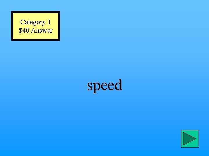 Category 1 $40 Answer speed 
