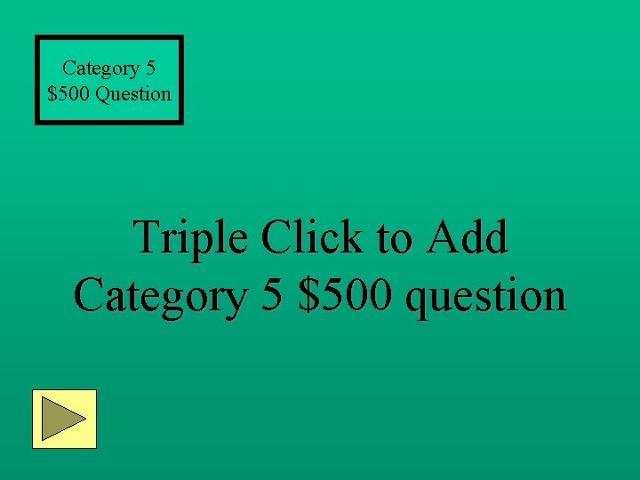 Category 5 $500 Question Triple Click to Add Category 5 $500 question 