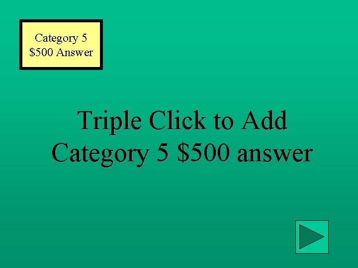 Category 5 $500 Answer Triple Click to Add Category 5 $500 answer 