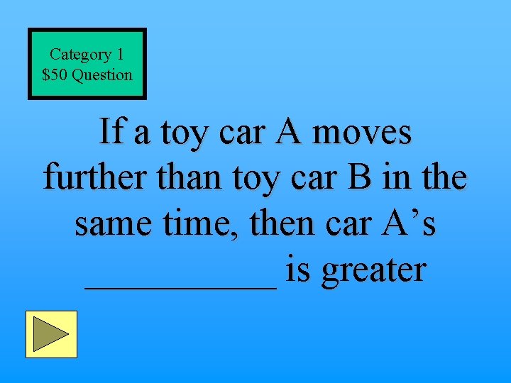 Category 1 $50 Question If a toy car A moves further than toy car