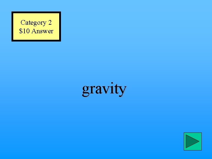 Category 2 $10 Answer gravity 