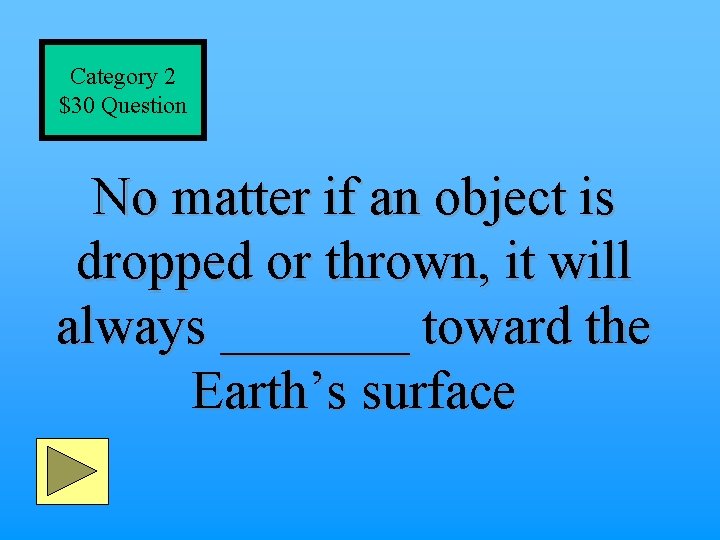 Category 2 $30 Question No matter if an object is dropped or thrown, it