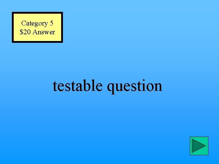 Category 5 $20 Answer testable question 