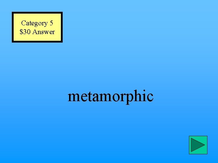 Category 5 $30 Answer metamorphic 