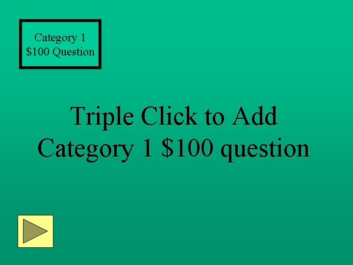 Category 1 $100 Question Triple Click to Add Category 1 $100 question 