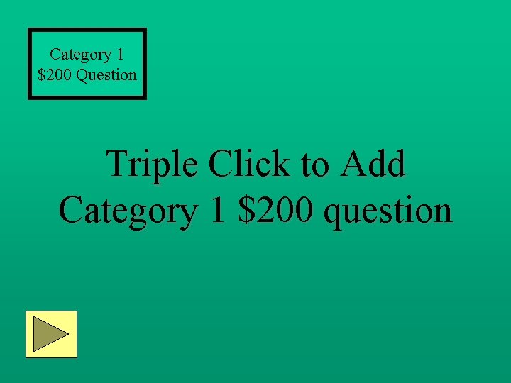 Category 1 $200 Question Triple Click to Add Category 1 $200 question 