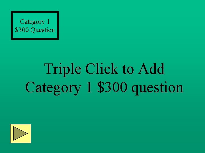 Category 1 $300 Question Triple Click to Add Category 1 $300 question 