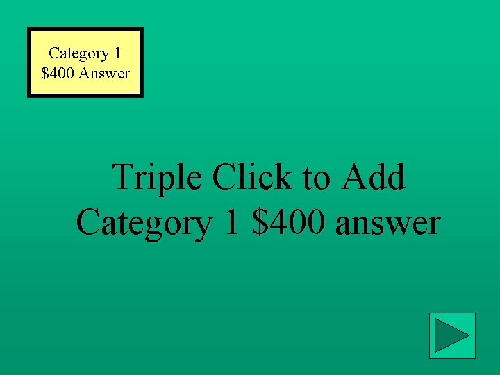 Category 1 $400 Answer Triple Click to Add Category 1 $400 answer 