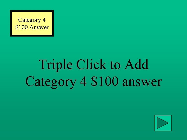 Category 4 $100 Answer Triple Click to Add Category 4 $100 answer 
