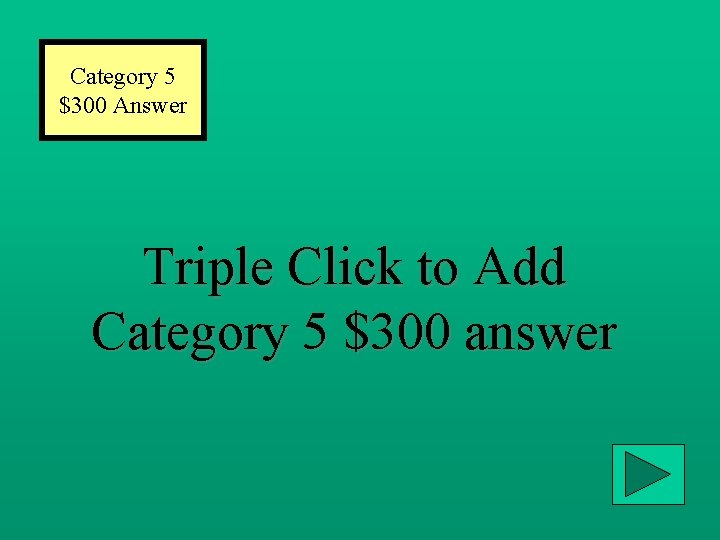 Category 5 $300 Answer Triple Click to Add Category 5 $300 answer 