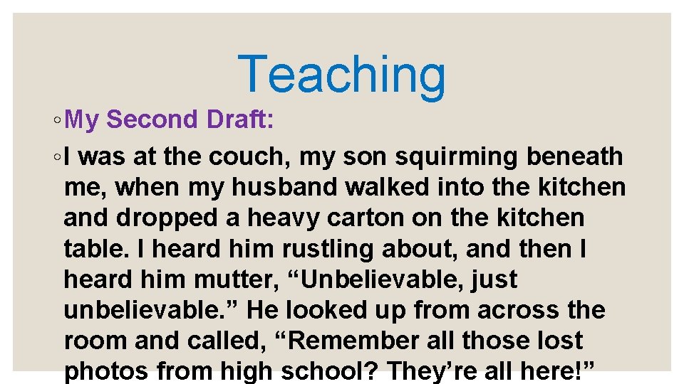 Teaching ◦ My Second Draft: ◦ I was at the couch, my son squirming