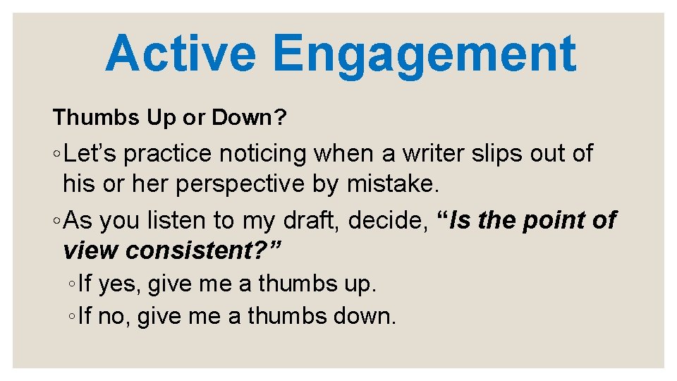 Active Engagement Thumbs Up or Down? ◦ Let’s practice noticing when a writer slips