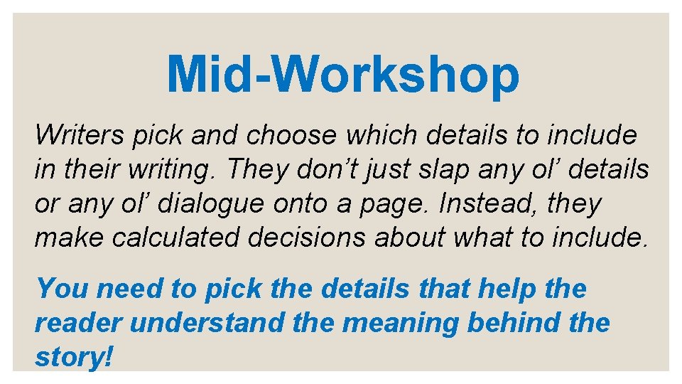 Mid-Workshop Writers pick and choose which details to include in their writing. They don’t