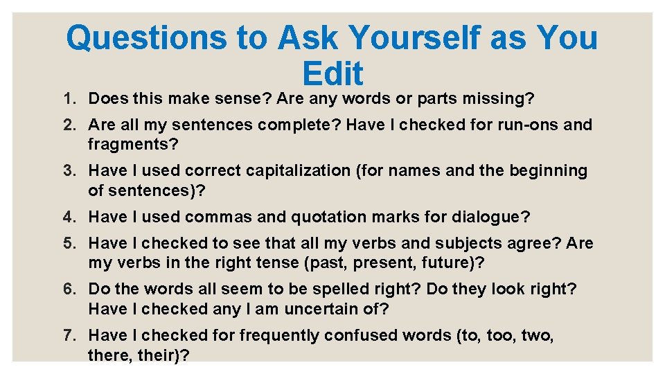 Questions to Ask Yourself as You Edit 1. Does this make sense? Are any