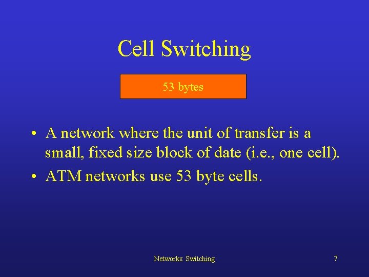 Cell Switching 53 bytes • A network where the unit of transfer is a