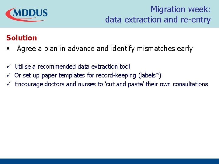 Migration week: data extraction and re-entry Solution § Agree a plan in advance and Migration week: data extraction and re-entry Solution § Agree a plan in advance and