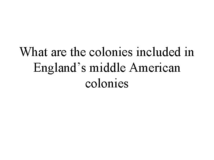 What are the colonies included in England’s middle American colonies 