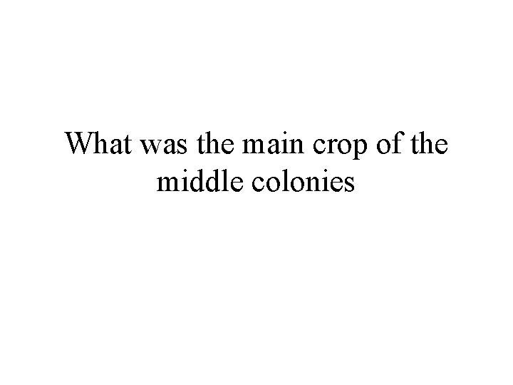 What was the main crop of the middle colonies 